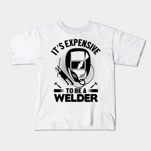 It's expensive to be a Welder Kids T-Shirt